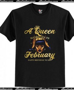 A Queen Was Born In February Happy Birthday T-Shirt Ap