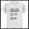 Are You Childish T-Shirt Ap