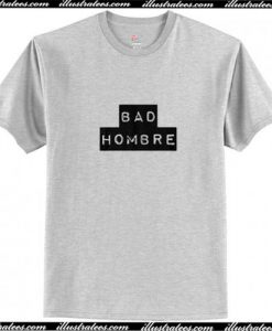 Bad Hombre T-Shirt Ap