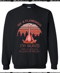 Be A Flamingo Always Be Fabulous Stay Balanced Sweatshirt Ap