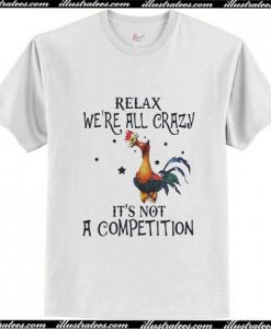 Chicken relax we're all crazy T-Shirt Ap