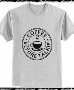 Coffee Before Talkie T-Shirt Ap