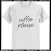 Coffee Please T-Shirt Ap