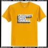 Creativity Takes Courage T Shirt AP