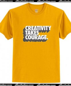 Creativity Takes Courage T Shirt AP