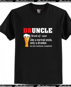 DRUNCLE Like A Normal Uncle Only A Drunker T-Shirt Ap