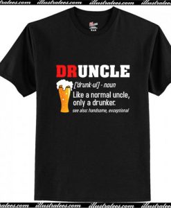 DRUNCLE Like A Normal Uncle Only A Drunker T-Shirt Ap