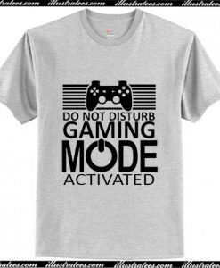 Do Not Disturb Gaming Mode Activated T-Shirt Ap