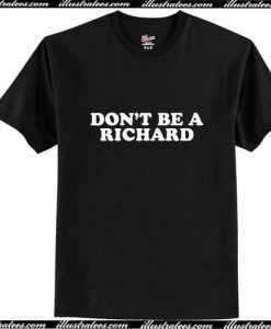 Don't Be A Richard T-shirt Ap