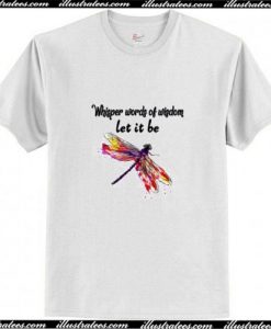 Dragonfly Whisper Words Of Wisdom Let It Be Trending T-Shirt Ap