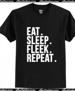 Eat Sleep Fleek Repeat T-Shirt Ap