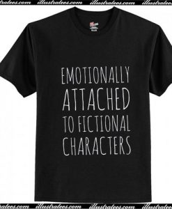 Emotionally Attached to Fictional Characters T-Shirt Ap