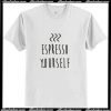 Espresso yourself Coffee T-Shirt Ap