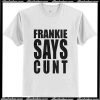 Frankie Says Cunt Trending T-Shirt Ap