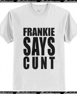 Frankie Says Cunt Trending T-Shirt Ap