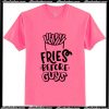 Fries Before Guys Trendy T-Shirt Ap