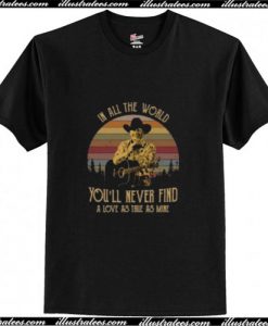 George Straight You’ll Never Find A Love As True As Mine Trending T-Shirt Ap