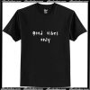 Good Vibes Only T-Shirt Ap