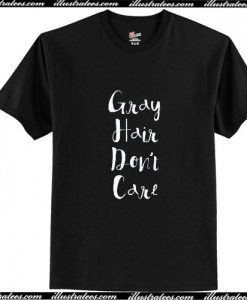 Gray Hair Don't Care T-Shirt Ap