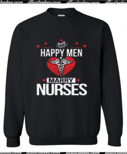 Happy Men Marry Nurses Valentines Day Sweatshirt Ap