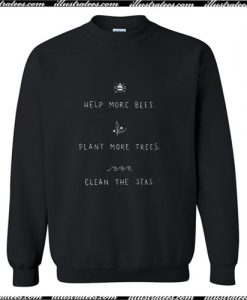 Help More Bees Plant More Trees Clean The Seas Sweatshirt Ap