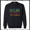 Here’s to the Crazy Ones the Misfits The Rebels Sweatshirt Ap