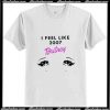 I feel like 2007 britney Trending T-Shirt Ap