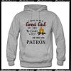 I tried to be a good girl Patron Hoodie Ap