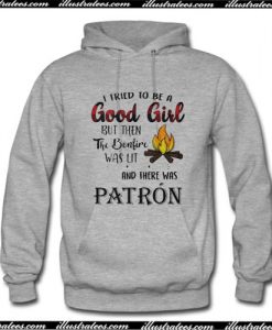 I tried to be a good girl Patron Hoodie Ap