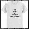 I'm Just A Stoner Girlfriend T-Shirt Ap