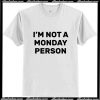 I'm Not a Monday Person T-Shirt Ap