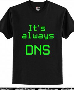 It's Always DNS T-Shirt Ap