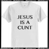 Jesus is a cunt Classic Trending T-ShirtAp