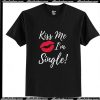 Kiss Me I'm Single T-Shirt Ap