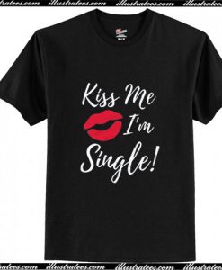 Kiss Me I'm Single T-Shirt Ap