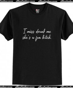 Miss drunk me she's a fun bitch T-Shirt Ap