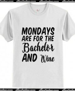 Mondays are for the Bachelor and Wine T-Shirt Ap