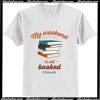 My weekend is all booked T-Shirt Ap