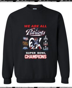 New England Patriots We Are All Patriots 6x Super Bowl Sweatshirt Ap