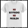 No Boyfriend No Problem T-Shirt Ap