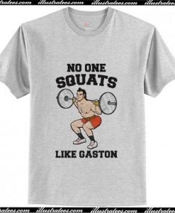 No One Squats Like Gaston Parody T-Shirt Ap
