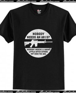 Nobody Needs An AR15 Funny T Shirt Ap