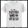 Not My Pasture Not My BS Trending T-Shirt Ap