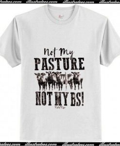 Not My Pasture Not My BS Trending T-Shirt Ap