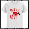 Petty AF T-Shirt Ap