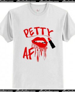 Petty AF T-Shirt Ap