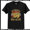 Remember Who You Are T-Shirt Pj