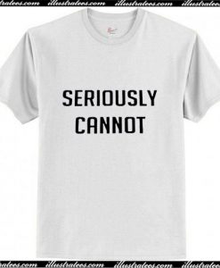 Seriously cannot T-Shirt Ap