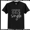 Still Single Trending Valentine's T-Shirt Ap