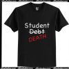 Student Debt Life T-Shirt Ap